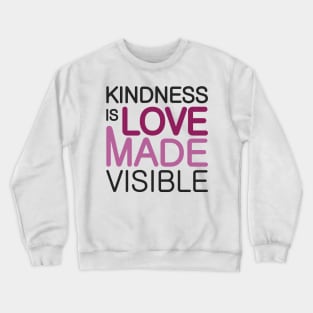 'Kindness Is Love Made Visible' Radical Kindness Shirt Crewneck Sweatshirt